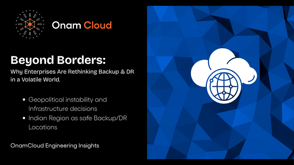 Beyond Borders: Why Enterprises Are Rethinking Backup & DR in a Volatile World